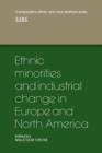 Image for Ethnic Minorities and Industrial Change in Europe and North America