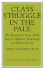 Image for Class struggle in the pale  : the formative years of the Jewish worker&#39;s movement in Tsaris Russia