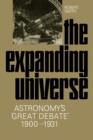 Image for The expanding universe  : astronomy&#39;s &#39;great debate&#39;, 1900-1931