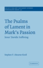 Image for The Psalms of lament in Mark&#39;s passion  : Jesus&#39; Davidic suffering