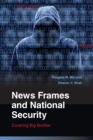 Image for News frames and national security  : covering big brother