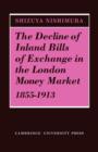 Image for The decline of inland bills of exchange in the London money market, 1855-1913