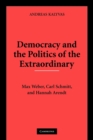 Image for Democracy and the Politics of the Extraordinary