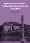 Image for Ephesus after antiquity  : a late antique, Byzantine, and Turkish city