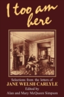 Image for I too am here  : selections from the letters of Jane Welsh Carlyle