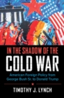 Image for In the shadow of the Cold War  : American foreign policy from George Bush Sr. to Donald Trump
