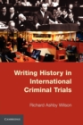 Image for Writing History in International Criminal Trials
