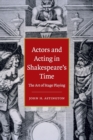 Image for Actors and acting in Shakespeare&#39;s time  : the art of stage playing
