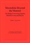 Image for Moonshine beyond the monster  : the bridge connecting algebra, modular forms and physics
