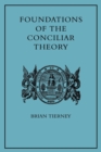Image for Foundations of the conciliar theory  : the contribution of the medieval canonists from Gratian to the great schism