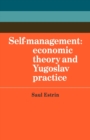 Image for Self-management  : economic theory and Yugoslav practice