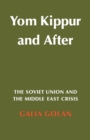 Image for Yom Kippur and after  : the Soviet Union and the Middle East crisis
