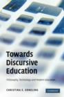 Image for Towards discursive education  : philosophy, technology and modern education