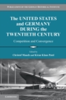 Image for The United States and Germany during the twentieth century  : competition and convergence