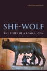 Image for She-wolf  : the story of a Roman icon