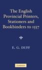 Image for The English Provincial Printers, Stationers and Bookbinders to 1557