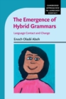 Image for The emergence of hybrid grammars  : language contact and change