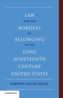 Image for Law and the borders of belonging in the long-nineteenth-century United States