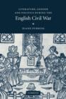 Image for Literature, gender and politics during the English Civil War