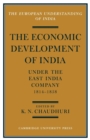 Image for The economic development of India under the East India Company 1814-58  : a selection of contemporary writings