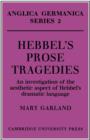 Image for Hebbel&#39;s prose tragedies  : an investigation of the aesthetic aspect of Hebbel&#39;s dramatic language