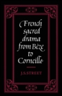Image for French sacred drama from Boze to Corneille  : dramatic forms and their purposes in the early modern theatre