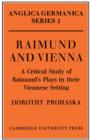 Image for Raimund and Vienna  : a critical study of Raimund&#39;s plays in their Viennese setting