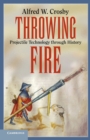 Image for Throwing fire  : projectile technology through history