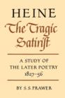 Image for Heine the tragic satirist  : a study of the later poetry 1827-1856