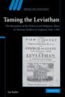 Image for Taming the Leviathan  : the reception of the political and religious ideas of Thomas Hobbes in England, 1640-1700
