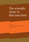 Image for The scientific study of flint and chert  : proceedings of the Fourth International Flint Symposium held at Brighton Polytechnic, 10-15 April 1983