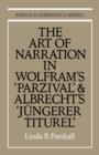 Image for The art of narration in Wolfram&#39;s Parzival and Albrecht&#39;s Jèungerer Titurel