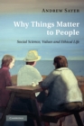 Image for Why things matter to people  : social science, values and ethical life