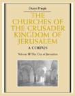 Image for The churches of the Crusader Kingdom of Jerusalem  : a corpusVolume 3,: The city of Jerusalem