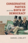 Image for Conservative Parties and the Birth of Democracy