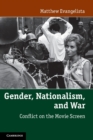 Image for Gender, nationalism, and war  : conflict on the movie screen
