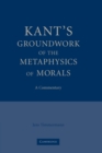 Image for Kant&#39;s groundwork of the metaphysics of morals  : a commentary