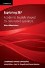 Image for Exploring ELF  : academic English shaped by non-native speakers