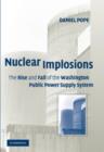 Image for Nuclear implosions  : the rise and fall of the Washington public power supply system