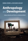 Image for Anthropology and development  : culture, morality and politics in a globalised world
