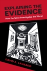 Image for Explaining the evidence  : how the mind investigates the world