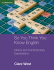 Image for So you think you know English  : idioms and contemporary expressions