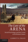 Image for The lure of the arena  : social psychology and the crowd at the Roman games