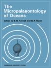 Image for The micropalaeontology of oceans  : proceedings of the symposium held in Cambridge from 10 to 17 September 1967 under the title Micropalaeontology of marine bottom sediments.