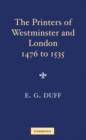 Image for The Printers, Stationers and Bookbinders of Westminster and London from 1476 to 1535