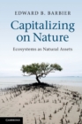 Image for Capitalizing on nature  : ecosystems as natural assets