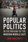 Image for Popular Politics in the Making of the Modern Middle East