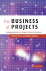 Image for The business of projects  : managing innovation in complex products and systems
