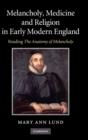 Image for Melancholy, Medicine and Religion in Early Modern England