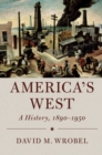 Image for America&#39;s west  : a history, 1890-1950